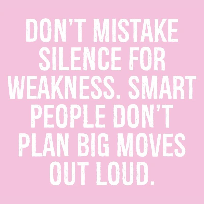 don't mistake silence for weakness smart people