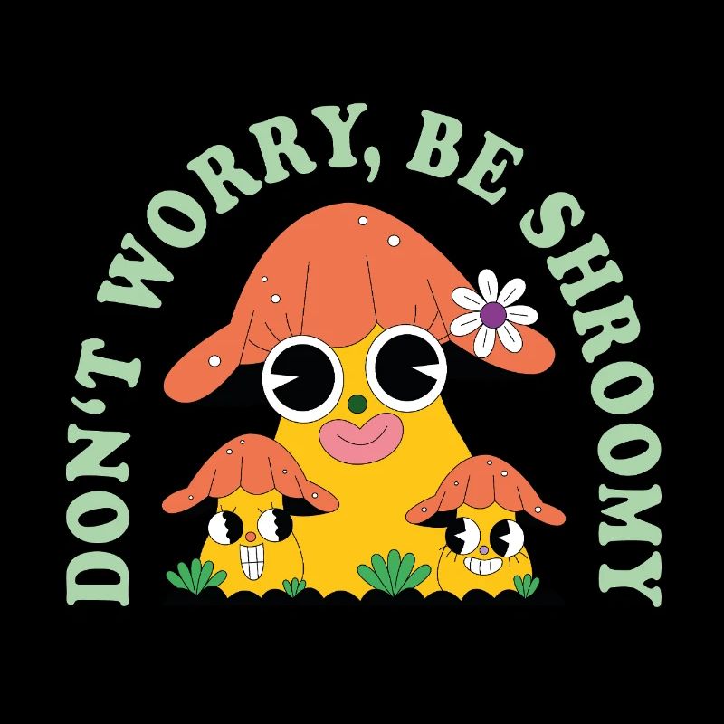 Do Not Worry Be Shroomy – Süßer Pilz Spruch