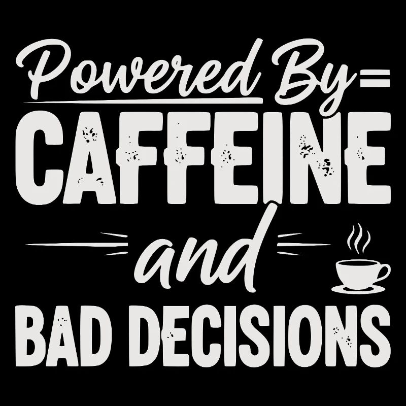 Powered By Caffeine Bad Decisions Mom