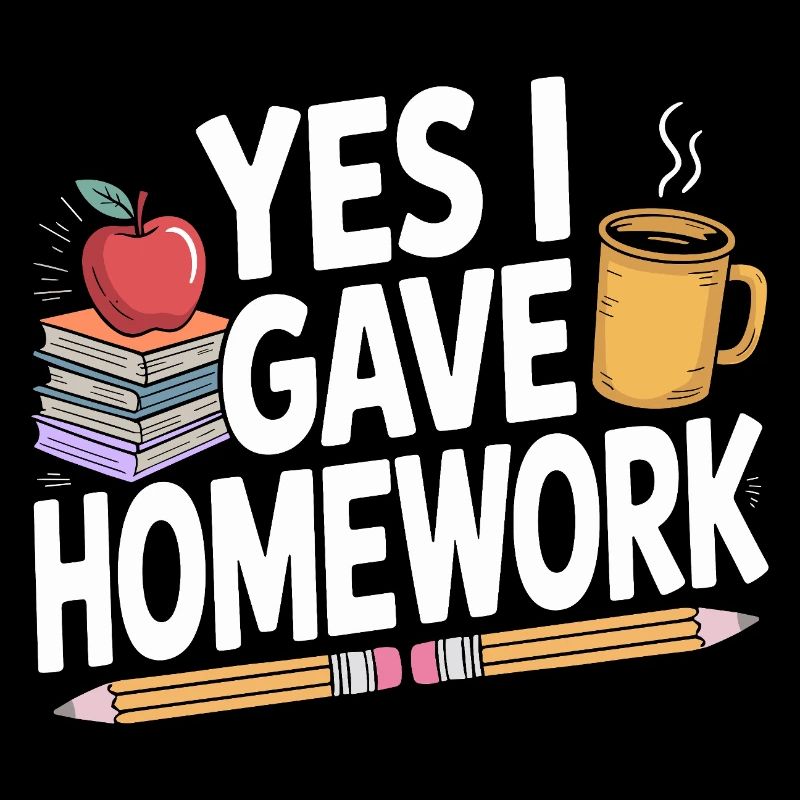 High School Teacher Yes I Gave Homework Education