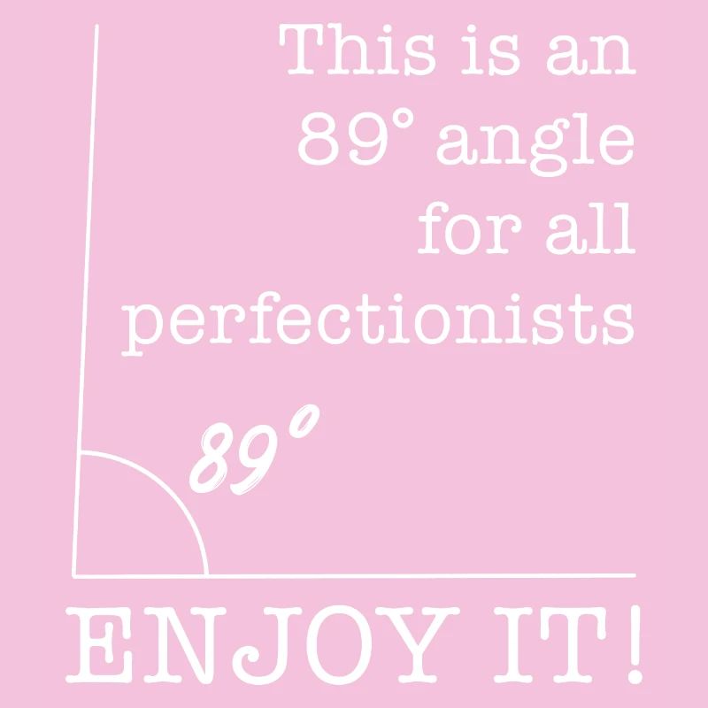 89 Degree Angle for Perfectionists funny saying
