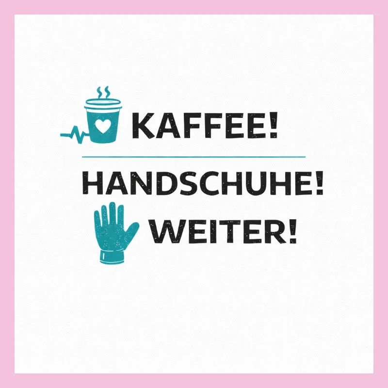 Pflege Humor – Kaffee! Handschuhe! Weiter!