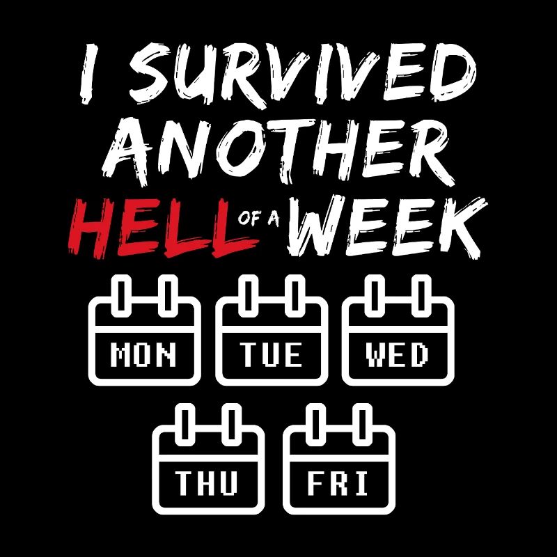 I Survived Another Hell of a Week - Funny Office