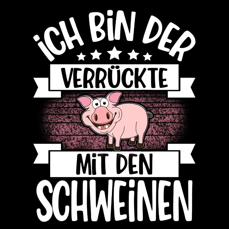 Ich Bin Der Verrückte Mit Den Schweinen