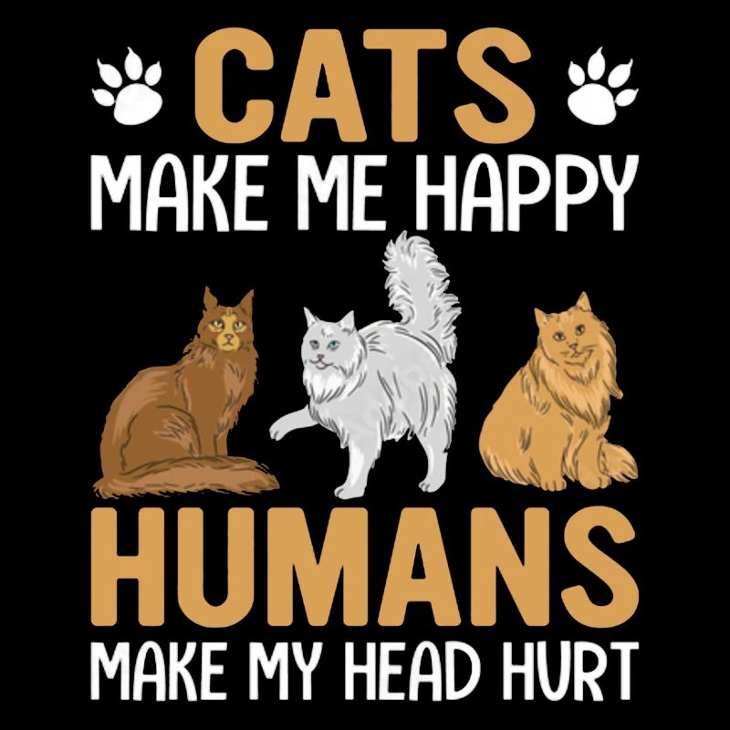 Cats Make Me Happy Humans Make My Head Hurt