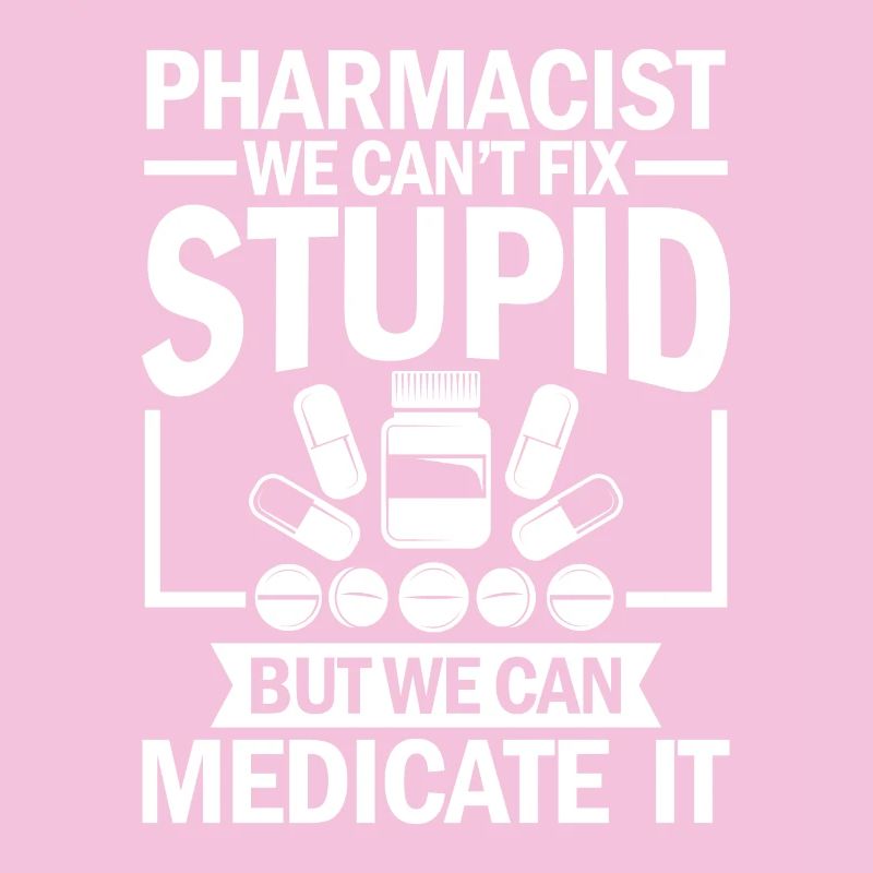 pharmacist we can t fix stupid