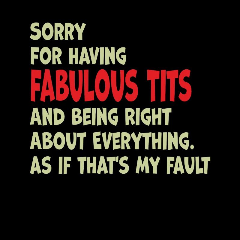 Sorry I'm fabulous