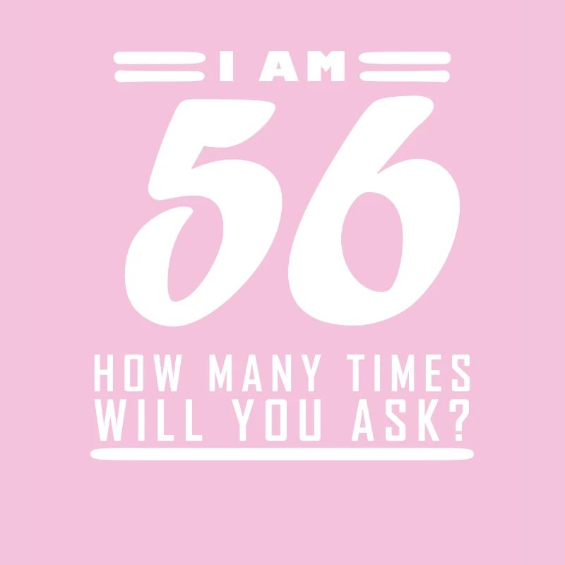 I am 56 – 56th birthday gift