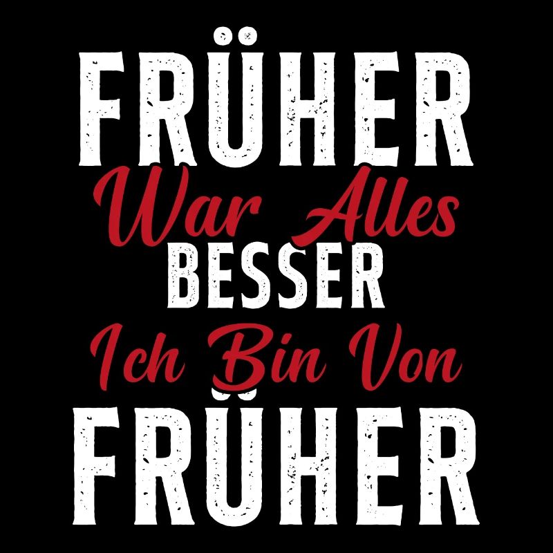 Früher war alles besser ich bin von früher Rentner