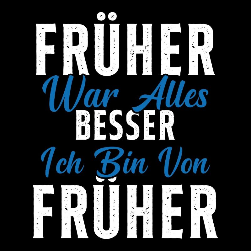 Früher war alles besser ich bin von früher Rentner