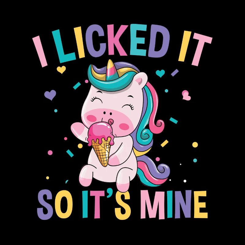 I licked it so it s mine