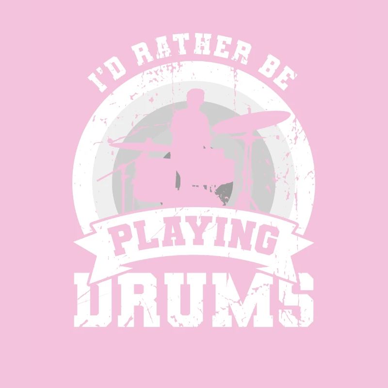 I'd rather play the drums