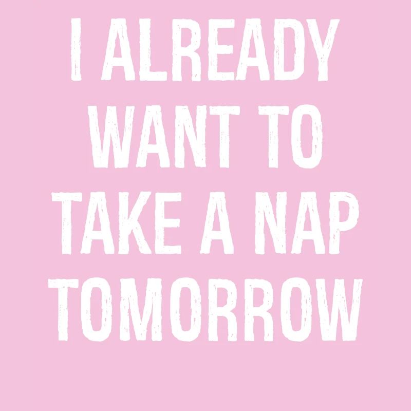Ich will morgen schon ein Nickerchen machen lustiges Shirt