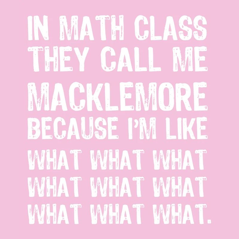 In math class they call me Macklemore funny shirt