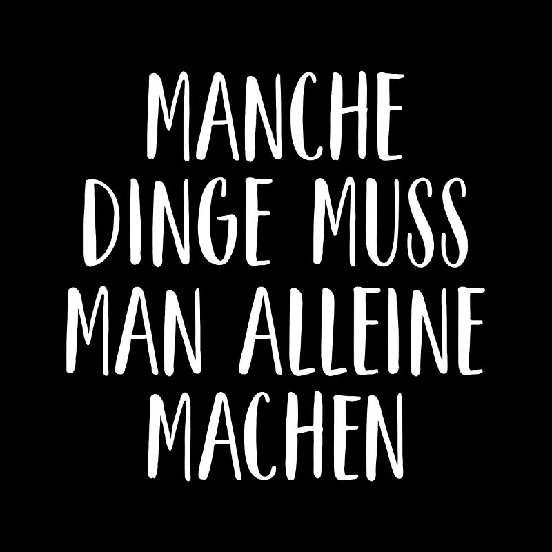 Manche Dinge muss man alleine machen