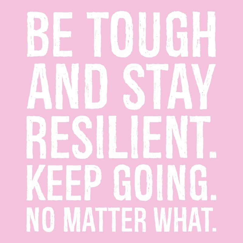 be tough and stay resilient keep going