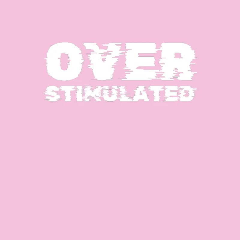Overstimulated