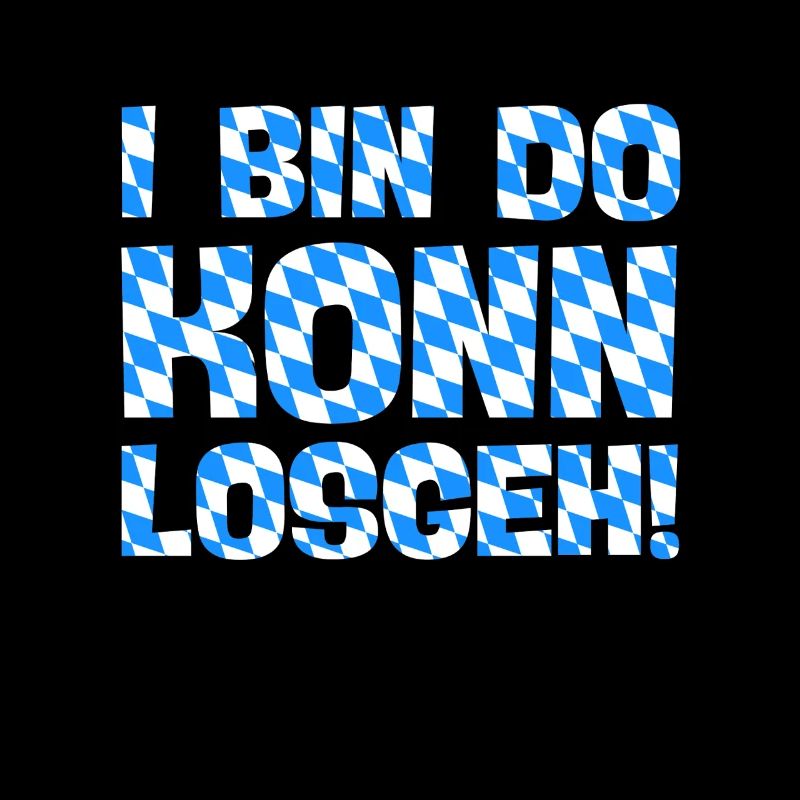 bin da kann losgehen lustiger bayrischer spruch