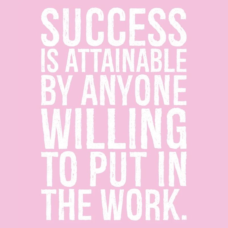 success is attainable by anyone willing put work