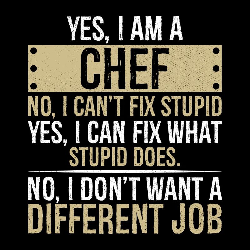 yes I am CHEF no I can't fix stupid yes I can fix