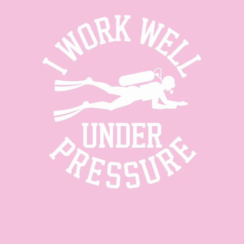 Diving I Work Well Under Pressure Diver Diving