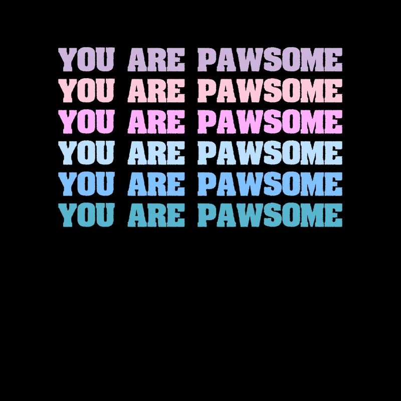 You Are Pawsome