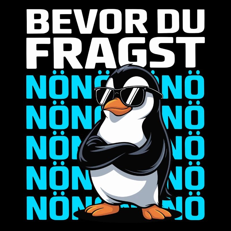 Pinguin mit Spruch – Bevor du fragst: NÖ