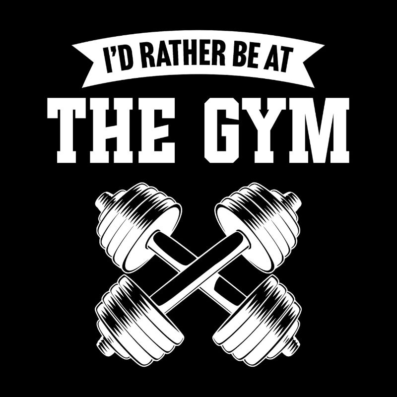 I'd rather be at the gym