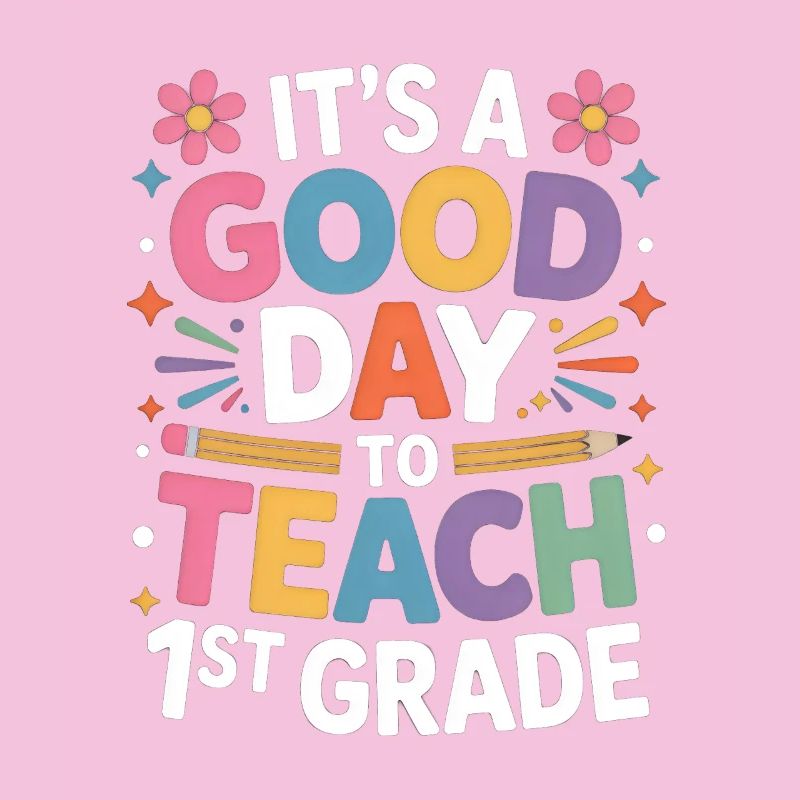  It's A Good Day To Teach First Grade Back To