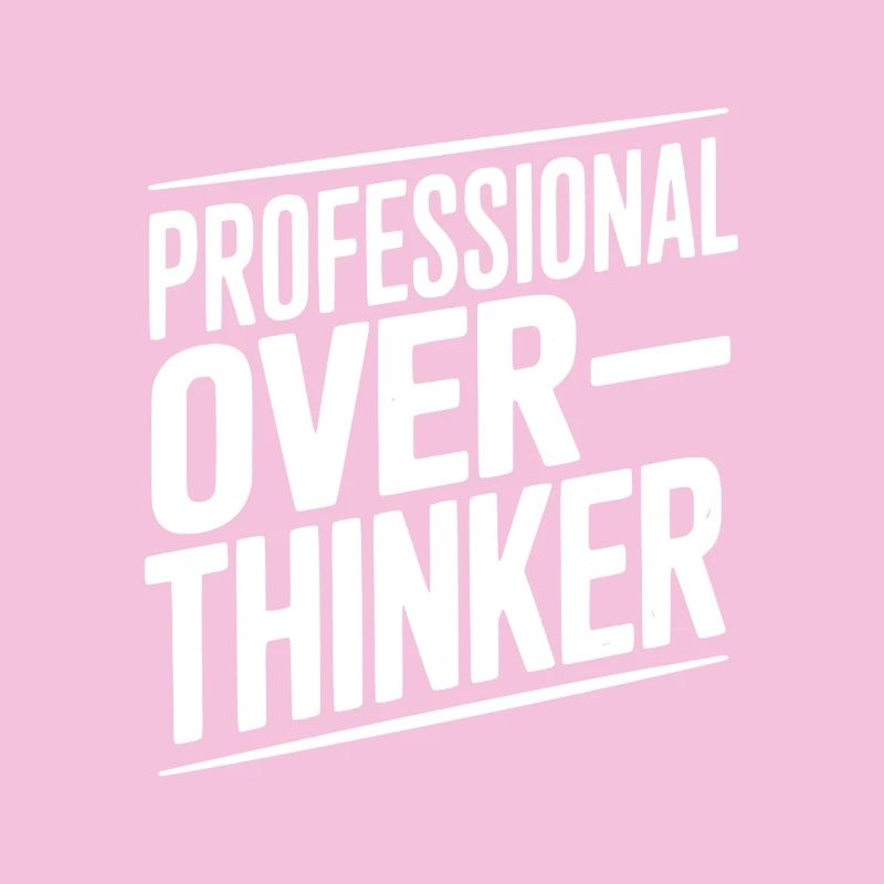 Professional Overthinker