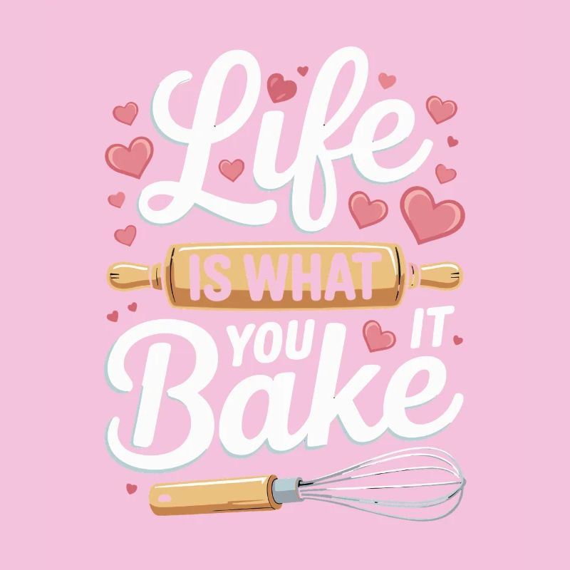 Life Is What You Bake It baking saying