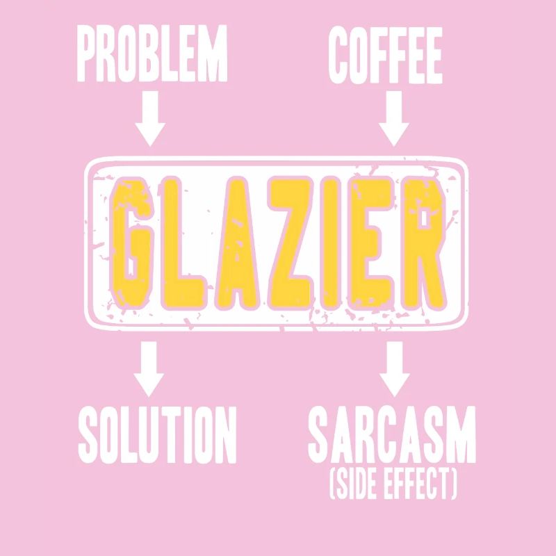 Glazier Problem Solver Coffee Humor Worker Sarcasm