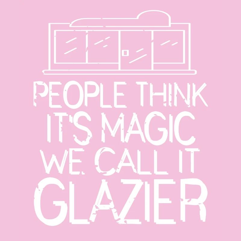 People Think It's Magic We Call It Glazier Humor