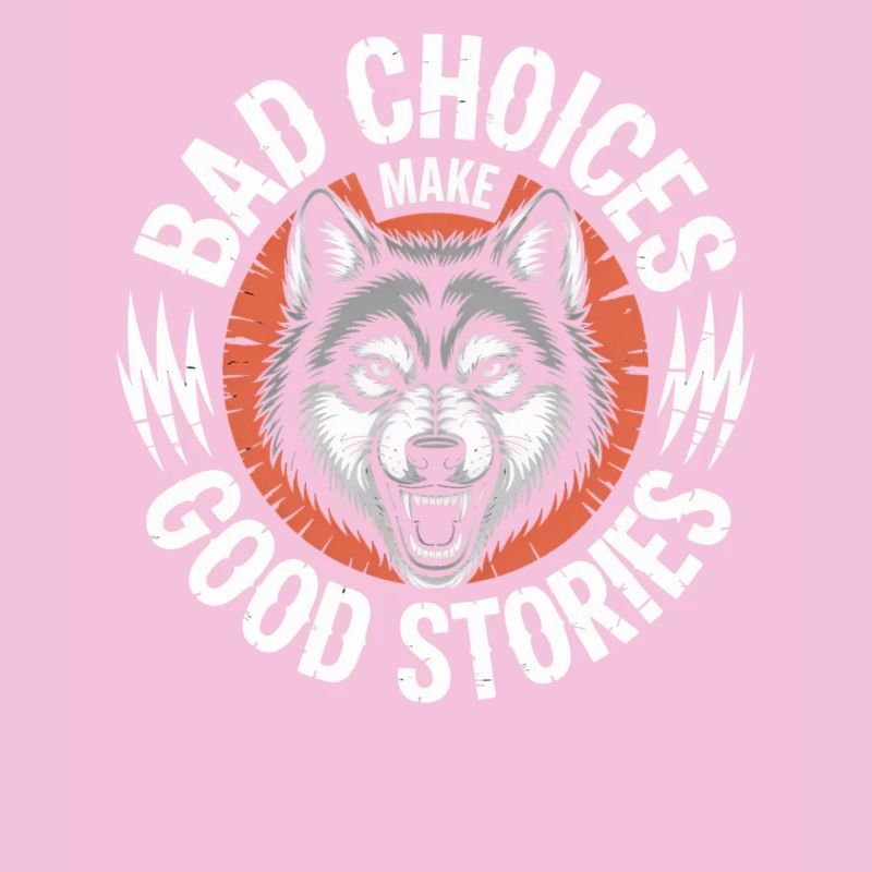 Bad Choices Make Good Stories Wolf