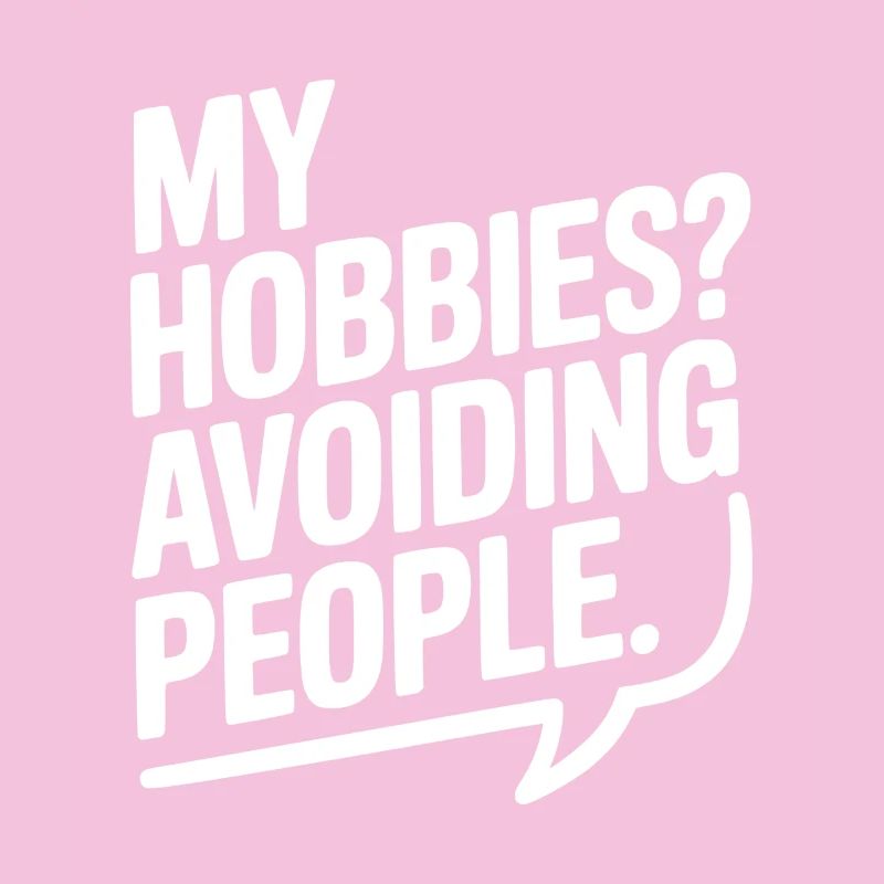 My Hobbies? Avoiding People