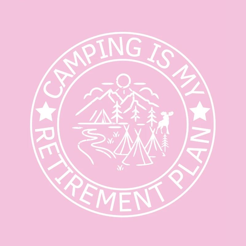 Camping Is My Retirement Plan
