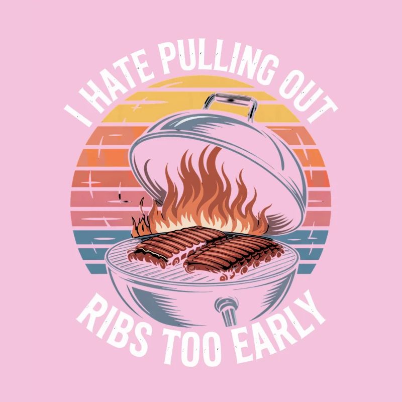 I Hate Pulling Out Ribs Too Early BBQ Witz