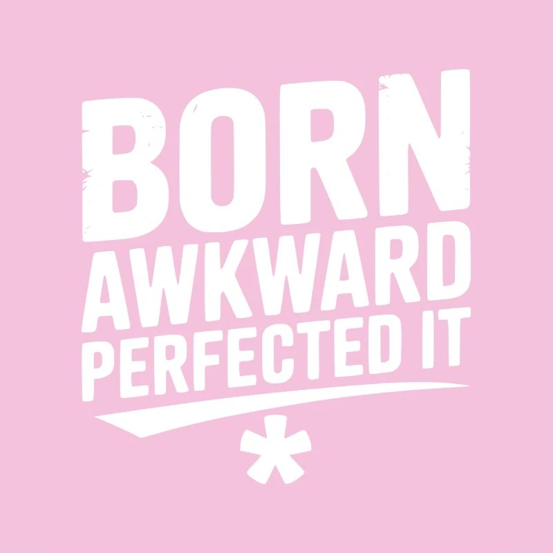 Born Awkward Perfected It