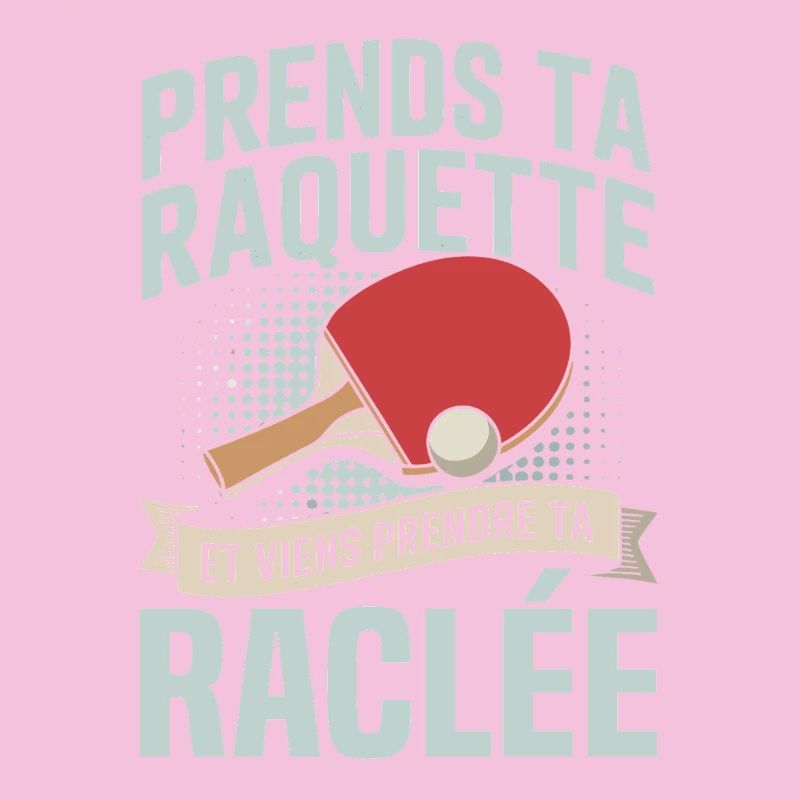 prends ta raquette viens prendre ta raclée 