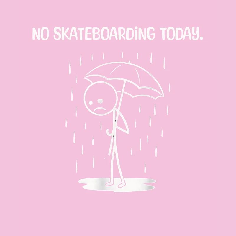 Funny Today unfortunately no SKateboarding