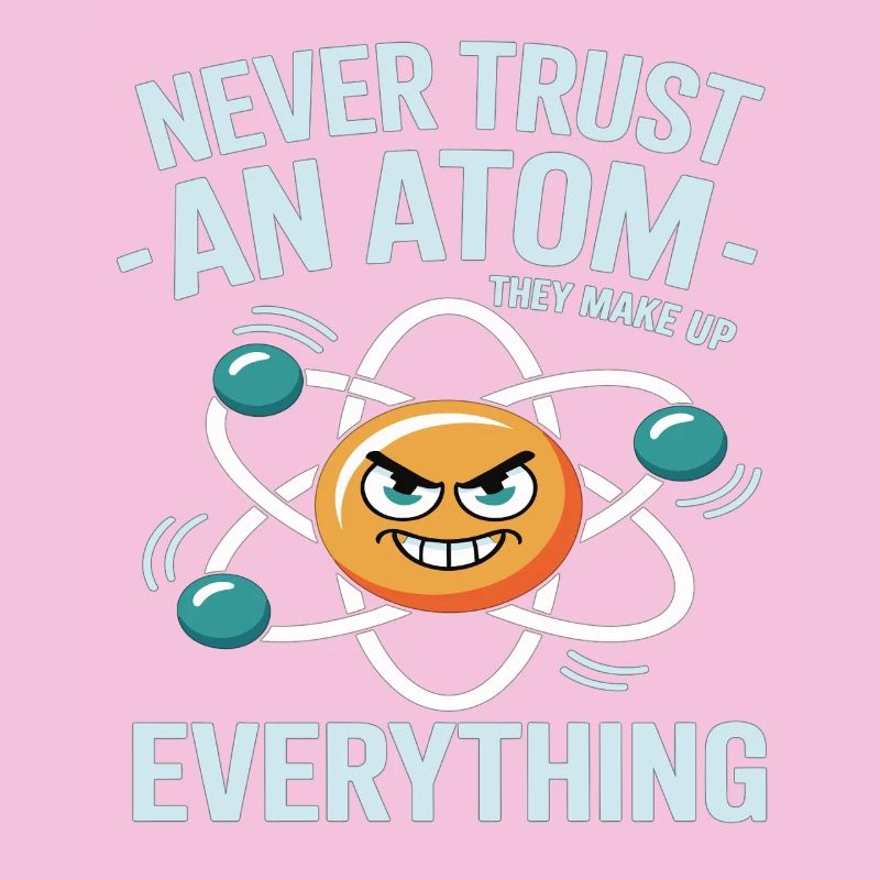 Funny Physics Shirt – Don't Trust an Atom Saying