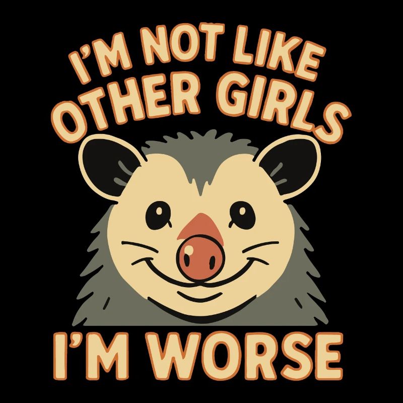 Ich bin nicht wie andere Mädchen, ich bin schlimmer lustiges Opossum