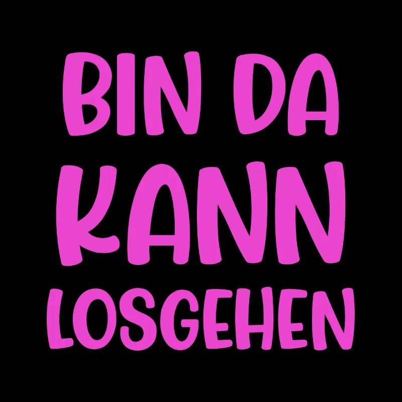 Bin Da Kann Losgehen