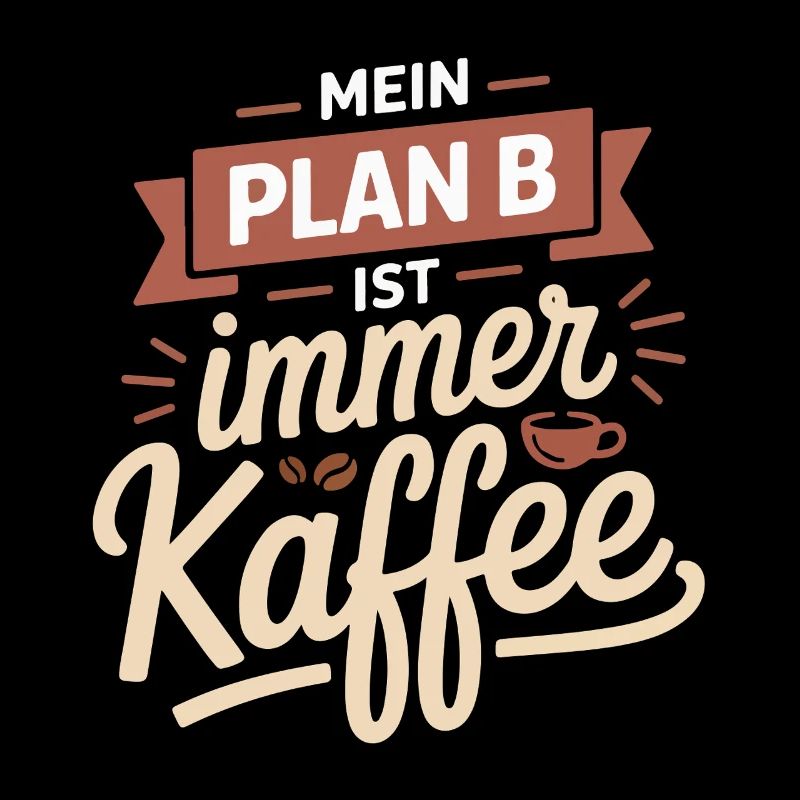 Mein Plan B ist immer Kaffee
