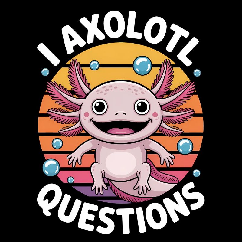 Axolotl Saying Axolotls Funny Axolotl Gift