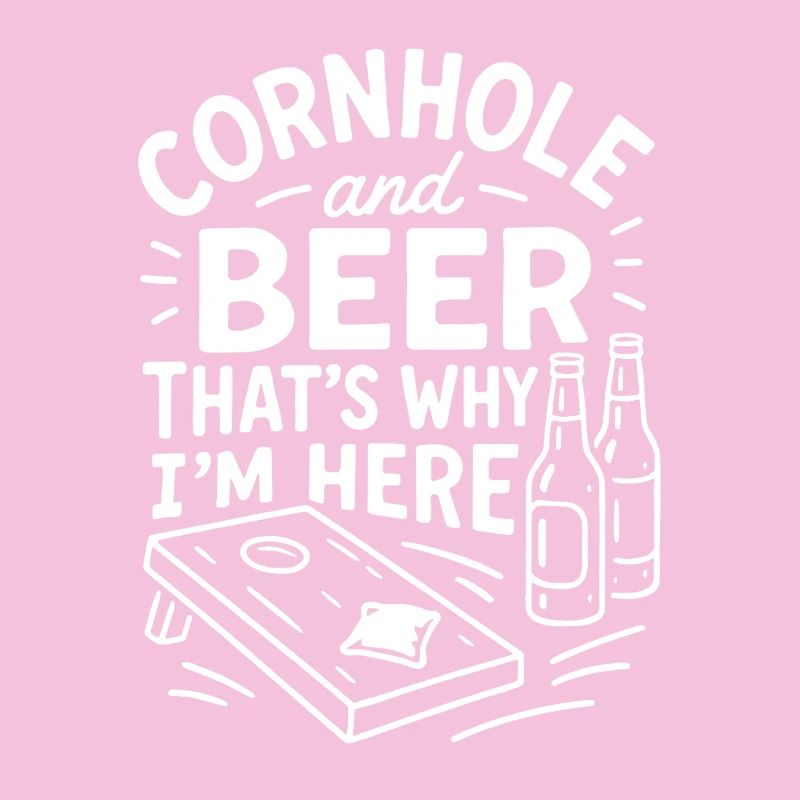 Cornhole and Beer - That's Why I'm Here