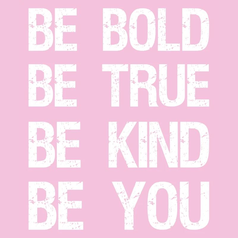 be bold be true be kind be you