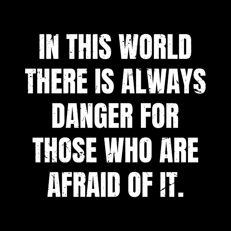 in this world there is always danger for those
