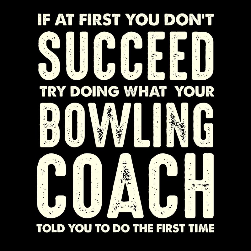 Bowling Coach Wisdom First Do What Said