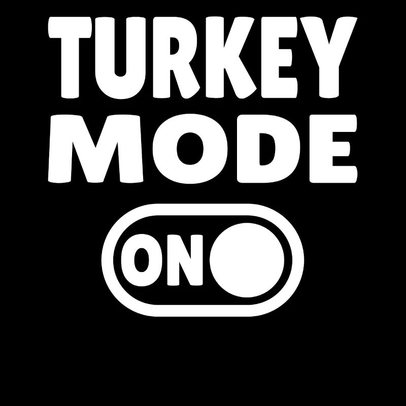 Turkey Mode ON